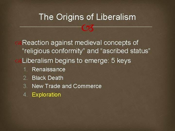 The Origins of Liberalism Reaction against medieval concepts of “religious conformity” and “ascribed status”