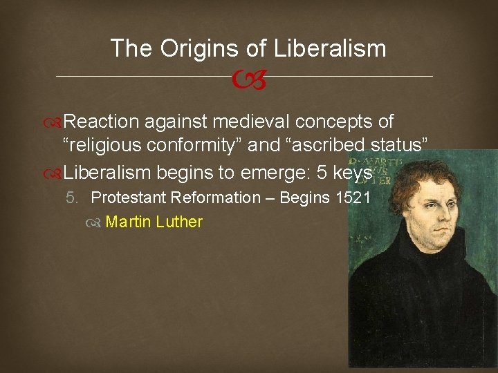 The Origins of Liberalism Reaction against medieval concepts of “religious conformity” and “ascribed status”