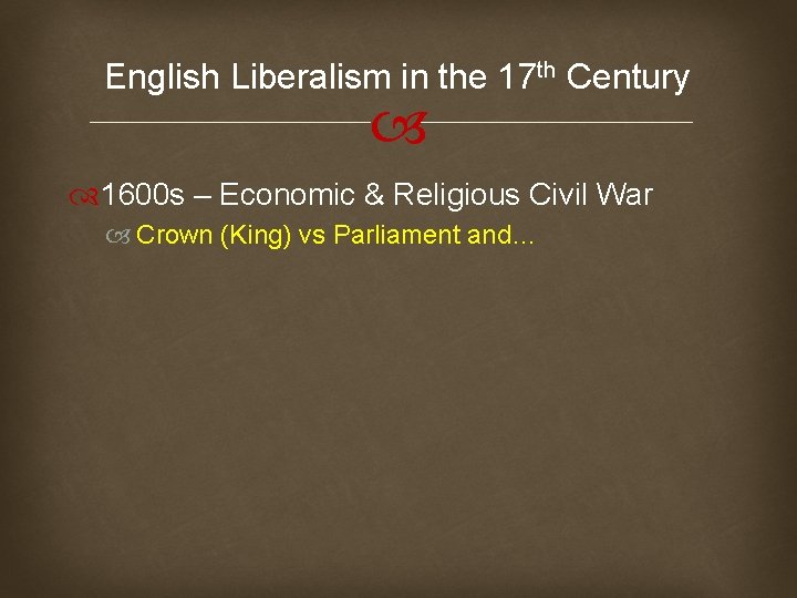 English Liberalism in the 17 th Century 1600 s – Economic & Religious Civil