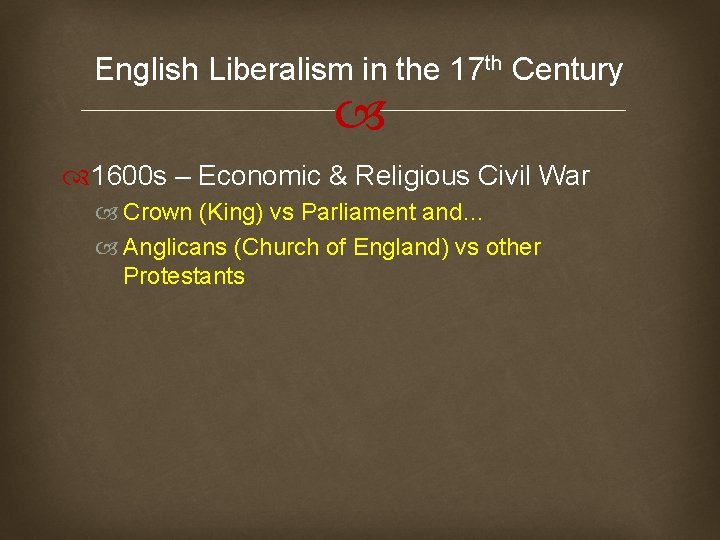 English Liberalism in the 17 th Century 1600 s – Economic & Religious Civil