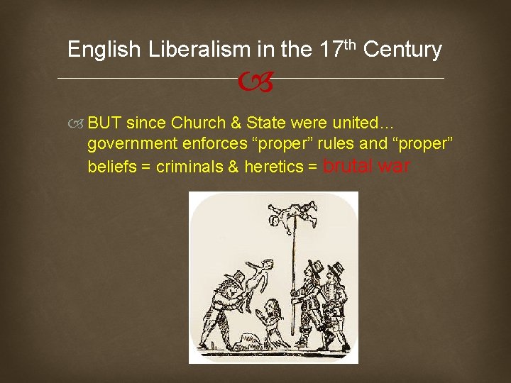 English Liberalism in the 17 th Century BUT since Church & State were united…