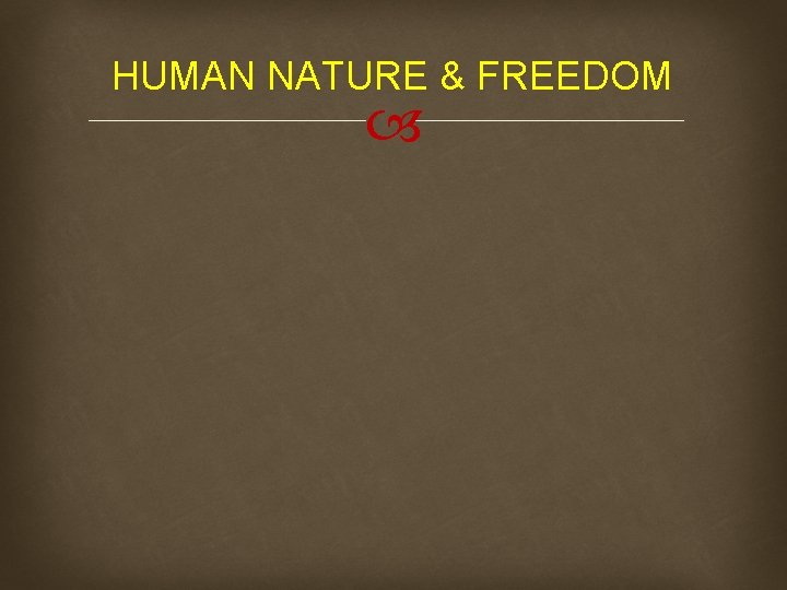 HUMAN NATURE & FREEDOM 