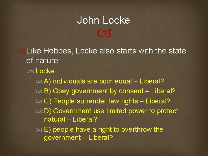 John Locke Like Hobbes, Locke also starts with the state of nature: Locke A)