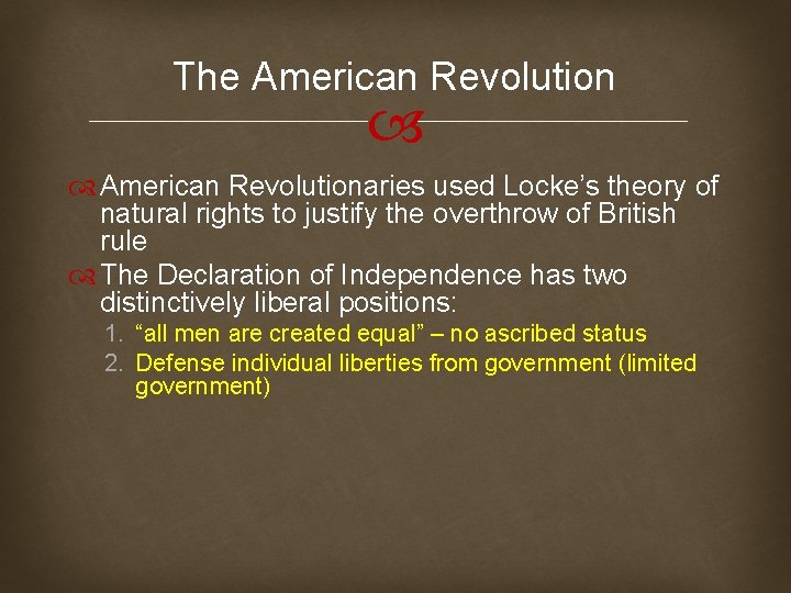 The American Revolutionaries used Locke’s theory of natural rights to justify the overthrow of