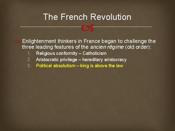 The French Revolution Enlightenment thinkers in France began to challenge three leading features of