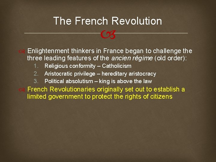 The French Revolution Enlightenment thinkers in France began to challenge three leading features of