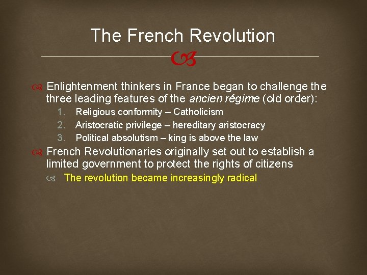 The French Revolution Enlightenment thinkers in France began to challenge three leading features of