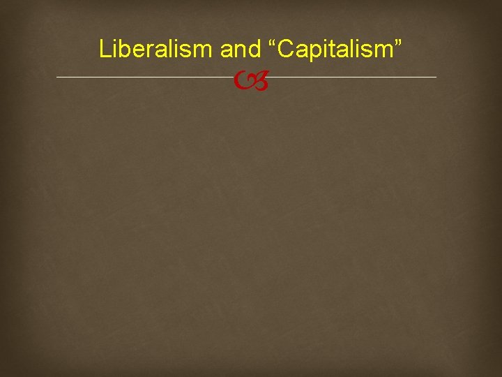 Liberalism and “Capitalism” 