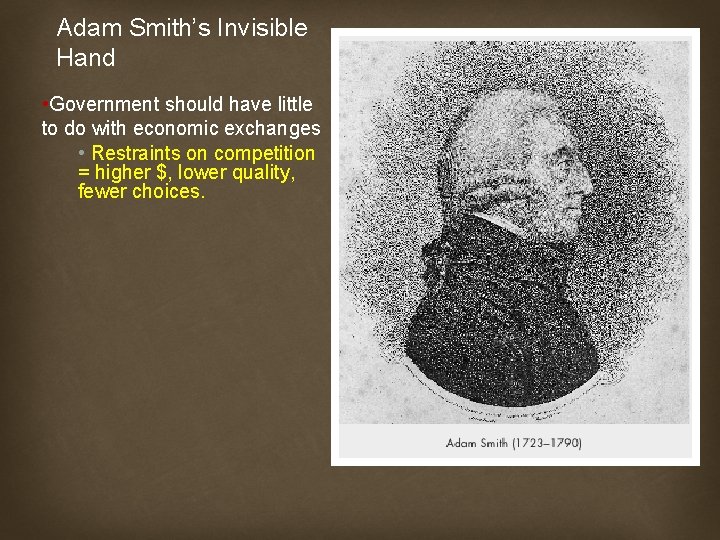 Adam Smith’s Invisible Hand • Government should have little to do with economic exchanges