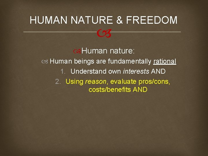 HUMAN NATURE & FREEDOM Human nature: Human beings are fundamentally rational 1. Understand own