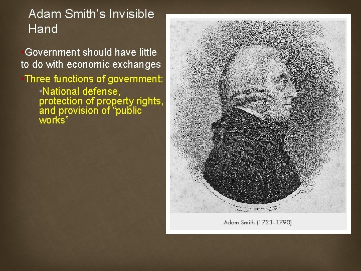 Adam Smith’s Invisible Hand • Government should have little to do with economic exchanges