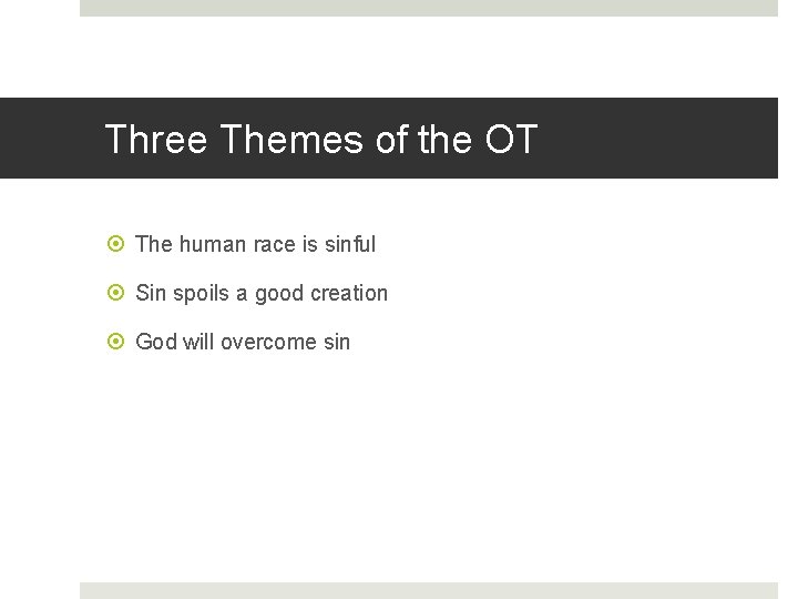 Three Themes of the OT The human race is sinful Sin spoils a good