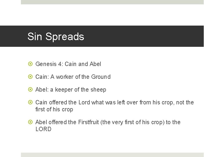 Sin Spreads Genesis 4: Cain and Abel Cain: A worker of the Ground Abel:
