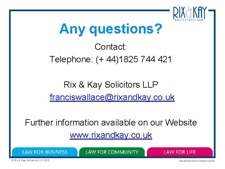 Any questions? Contact: Telephone: (+ 44)1825 744 421 Rix & Kay Solicitors LLP franciswallace@rixandkay.