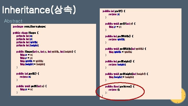 Inheritance(상속) Abstract public int get. Y() { return y; } package com. jiharu. shape;