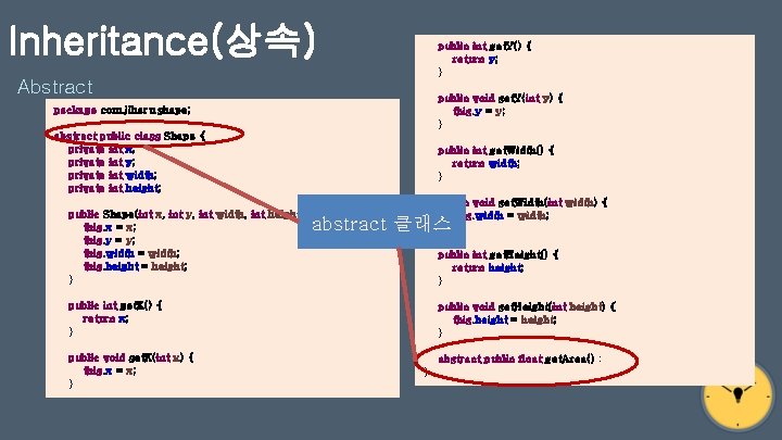 Inheritance(상속) public int get. Y() { return y; } Abstract package com. jiharu. shape;