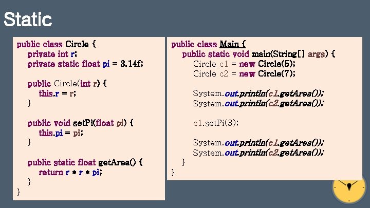 Static public class Circle { private int r; private static float pi = 3.