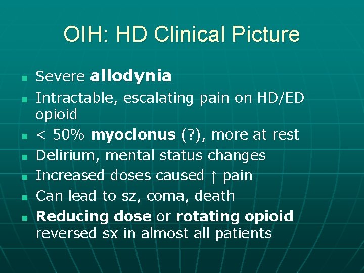 OIH: HD Clinical Picture n n n n Severe allodynia Intractable, escalating pain on