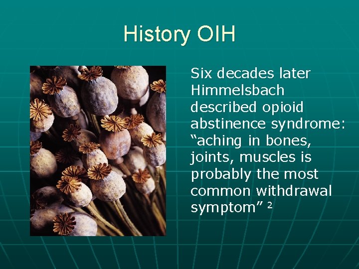 History OIH Six decades later Himmelsbach described opioid abstinence syndrome: “aching in bones, joints,