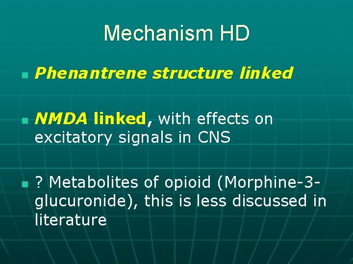 Mechanism HD n n n Phenantrene structure linked NMDA linked, with effects on excitatory