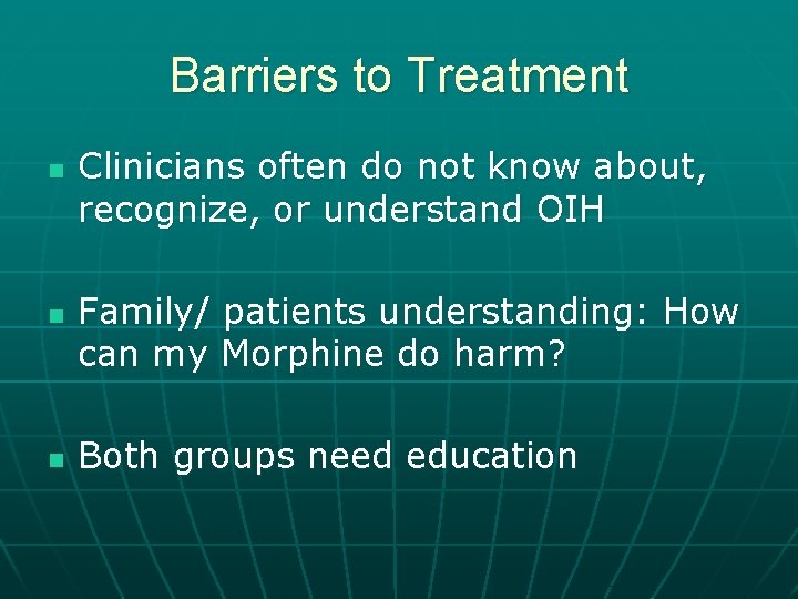 Barriers to Treatment n n n Clinicians often do not know about, recognize, or