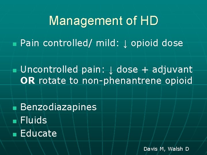 Management of HD n n n Pain controlled/ mild: ↓ opioid dose Uncontrolled pain: