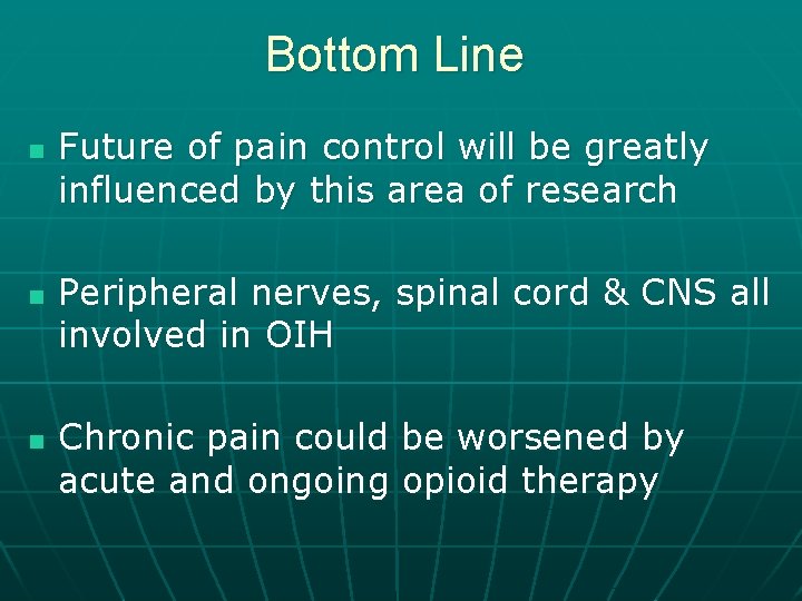 Bottom Line n n n Future of pain control will be greatly influenced by
