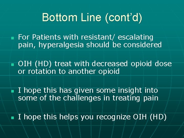 Bottom Line (cont’d) n n For Patients with resistant/ escalating pain, hyperalgesia should be