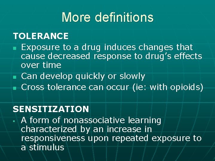More definitions TOLERANCE n Exposure to a drug induces changes that cause decreased response