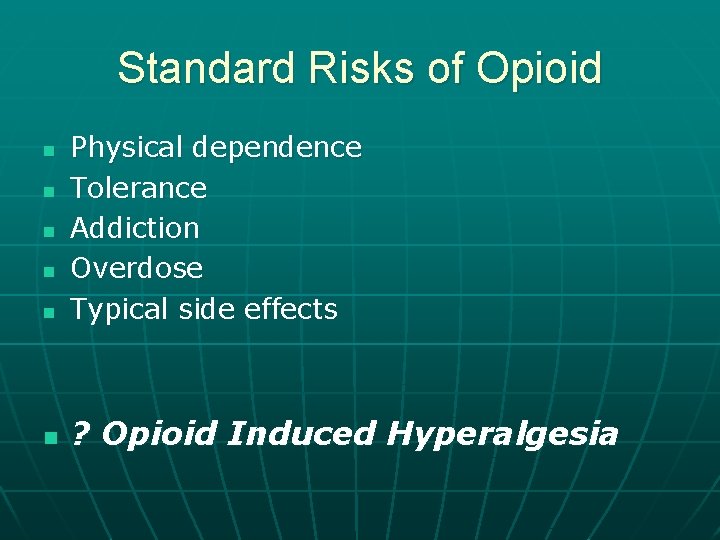 Standard Risks of Opioid n Physical dependence Tolerance Addiction Overdose Typical side effects n