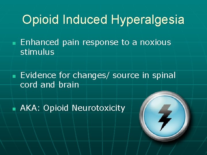 Opioid Induced Hyperalgesia n n n Enhanced pain response to a noxious stimulus Evidence