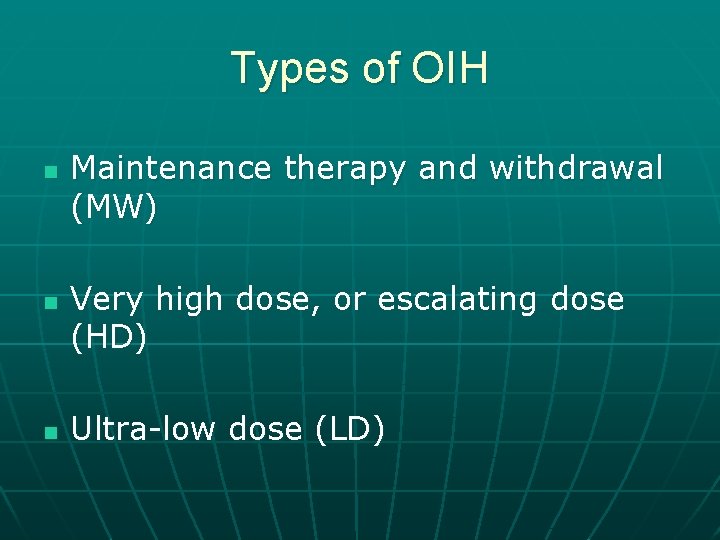 Types of OIH n n n Maintenance therapy and withdrawal (MW) Very high dose,