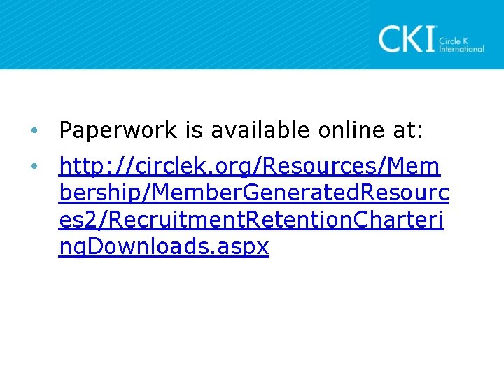  • Paperwork is available online at: • http: //circlek. org/Resources/Mem bership/Member. Generated. Resourc