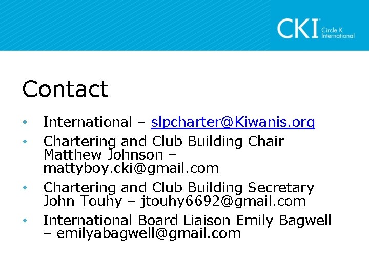 Contact • • International – slpcharter@Kiwanis. org Chartering and Club Building Chair Matthew Johnson