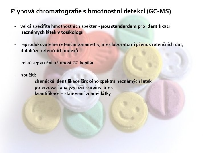 Plynová chromatografie s hmotnostní detekcí (GC-MS) - velká specifita hmotnostních spekter - jsou standardem