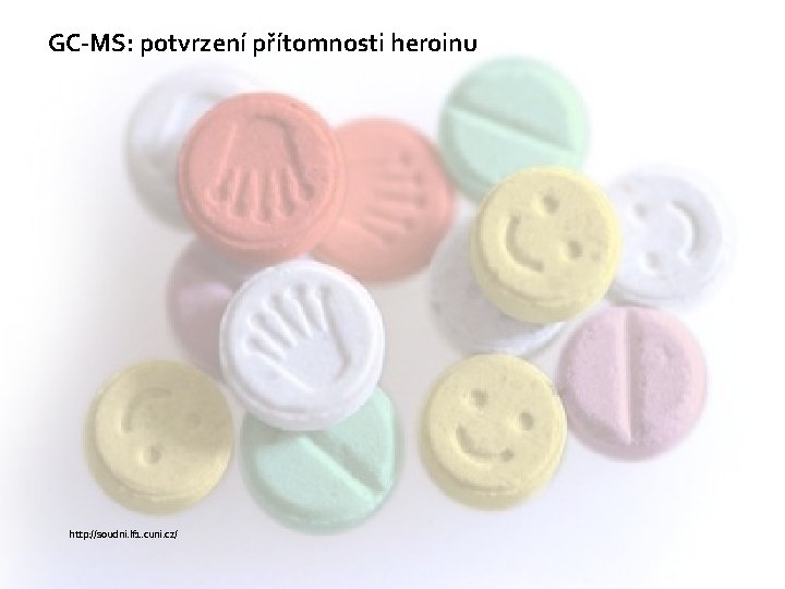 GC-MS: potvrzení přítomnosti heroinu http: //soudni. lf 1. cuni. cz/ 
