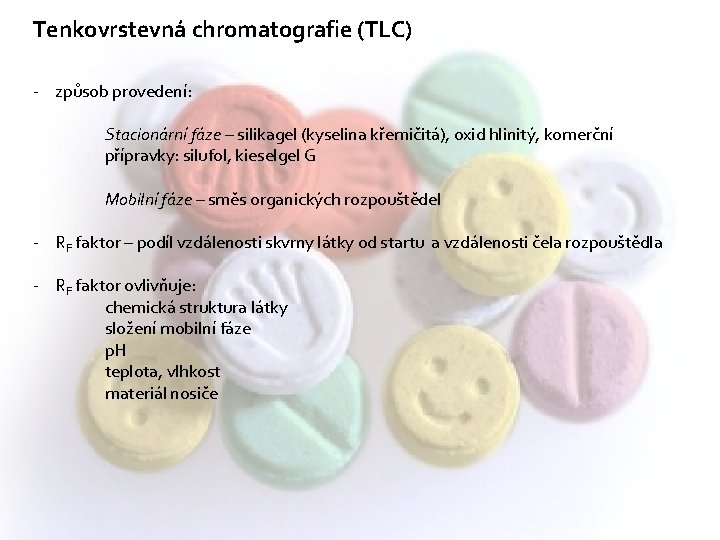 Tenkovrstevná chromatografie (TLC) - způsob provedení: Stacionární fáze – silikagel (kyselina křemičitá), oxid hlinitý,