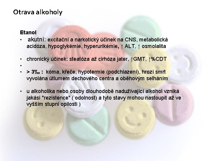 Otrava alkoholy Etanol • akutní: excitační a narkotický účinek na CNS, metabolická acidóza, hypoglykémie,