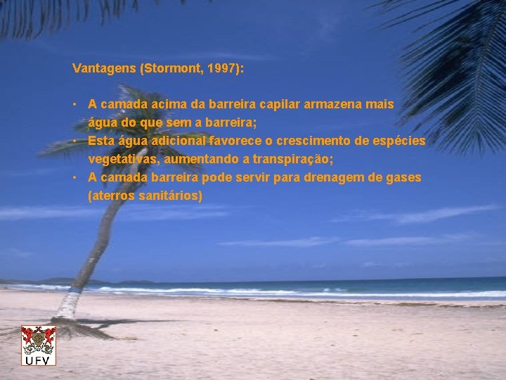 Vantagens (Stormont, 1997): • A camada acima da barreira capilar armazena mais água do