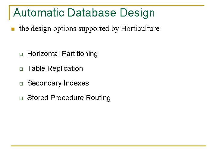Automatic Database Design n the design options supported by Horticulture: q Horizontal Partitioning q