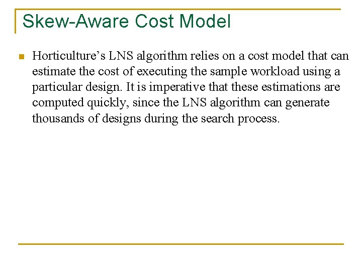 Skew-Aware Cost Model n Horticulture’s LNS algorithm relies on a cost model that can