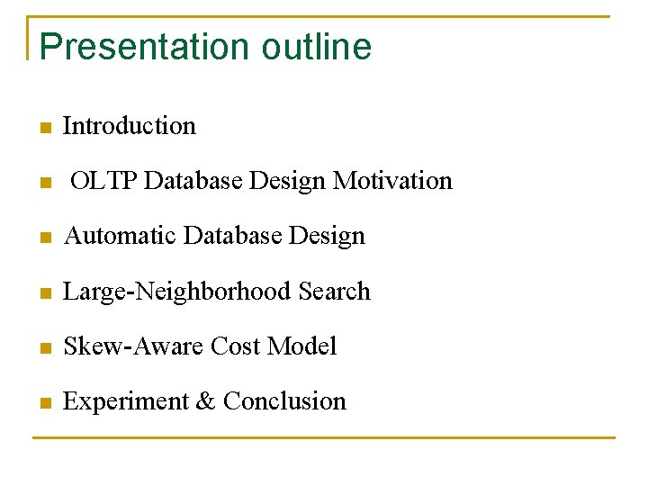 Presentation outline n n Introduction OLTP Database Design Motivation n Automatic Database Design n