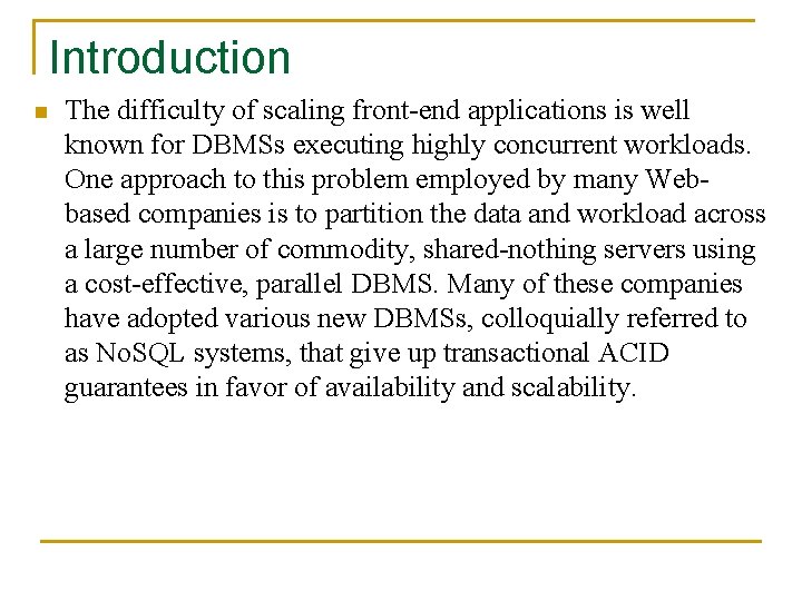 Introduction n The difficulty of scaling front-end applications is well known for DBMSs executing