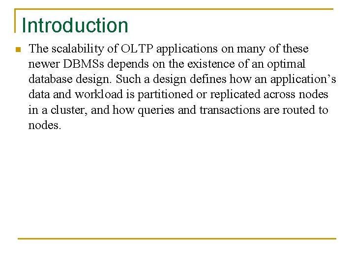 Introduction n The scalability of OLTP applications on many of these newer DBMSs depends