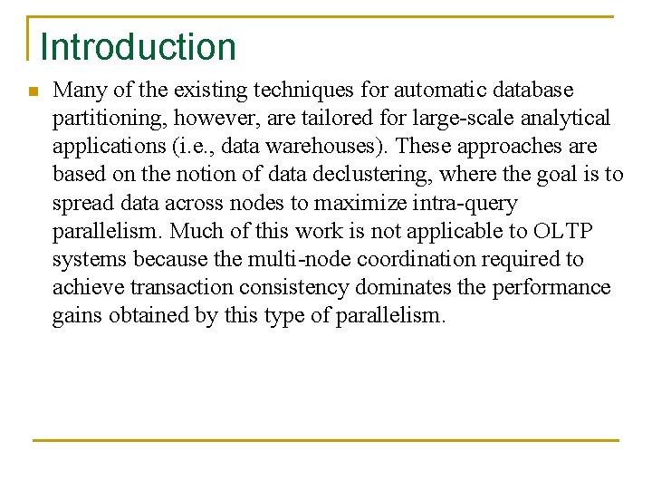Introduction n Many of the existing techniques for automatic database partitioning, however, are tailored