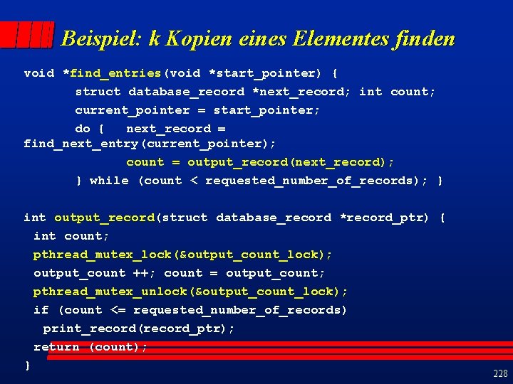 Beispiel: k Kopien eines Elementes finden void *find_entries(void *start_pointer) { struct database_record *next_record; int