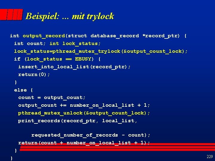 Beispiel: . . . mit trylock int output_record(struct database_record *record_ptr) { int count; int