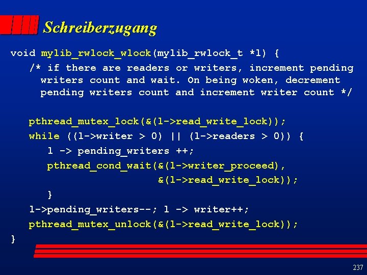 Schreiberzugang void mylib_rwlock_wlock(mylib_rwlock_t *l) { /* if there are readers or writers, increment pending