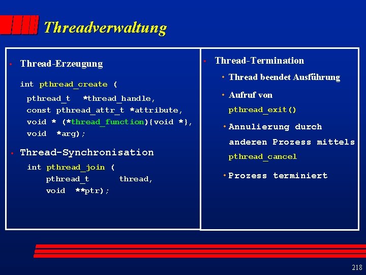 Threadverwaltung • Thread-Erzeugung int pthread_create ( pthread_t *thread_handle, const pthread_attr_t *attribute, void * (*thread_function){void
