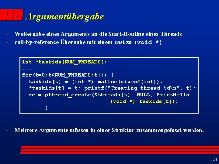 Argumentübergabe • • Weitergabe eines Arguments an die Start-Routine eines Threads call-by-reference Übergabe mit